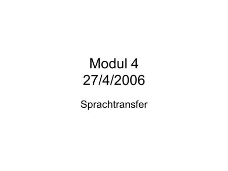 Modul 4 27/4/2006 Sprachtransfer.
