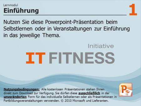 1 Nutzen Sie diese Powerpoint-Präsentation beim Selbstlernen oder in Veranstaltungen zur Einführung in das jeweilige Thema. Einführung Lernmodul Nutzungsbedingungen: