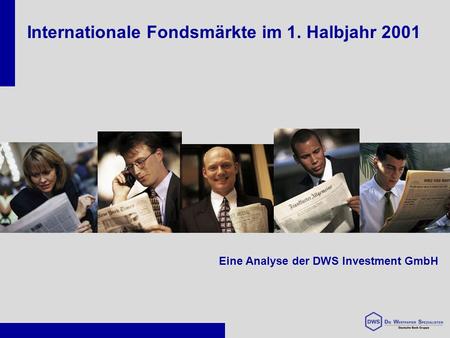 Internationale Fondsmärkte im 1. Halbjahr 2001 Eine Analyse der DWS Investment GmbH.