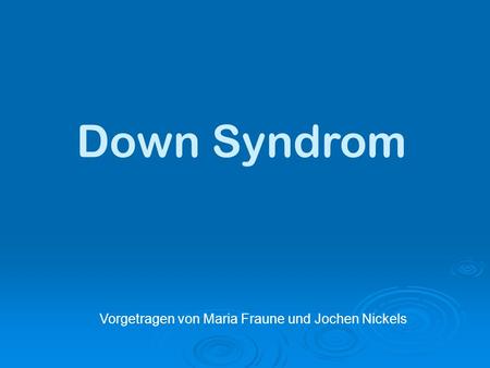 Down Syndrom Vorgetragen von Maria Fraune und Jochen Nickels.