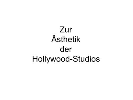 Zur Ästhetik der Hollywood-Studios.