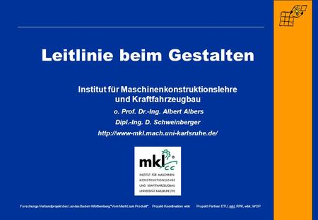 Forschungs-Verbundprojekt des Landes Baden-Württemberg Vom Markt zum Produkt. Projekt-Koordination: wbk Projekt-Partner: ETU, mkl, RPK, wbk, WOP Leitlinie.