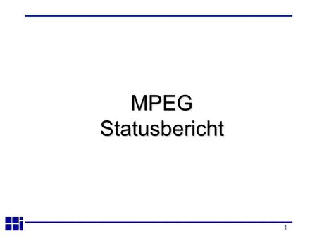 1 MPEGStatusbericht. 2 Weitere Arbeitspunkte JVT Committee Draft verabschiedet MPEG-21: Multimedia Framework Intellectual Property Management and Protection.