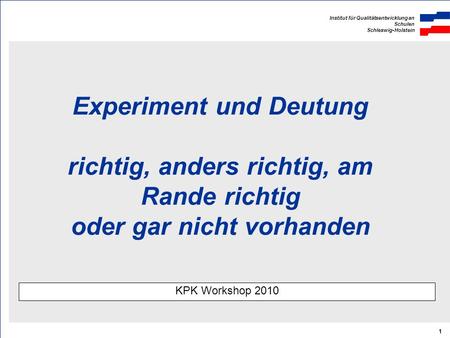 Experiment und Deutung richtig, anders richtig, am Rande richtig oder gar nicht vorhanden KPK Workshop 2010.
