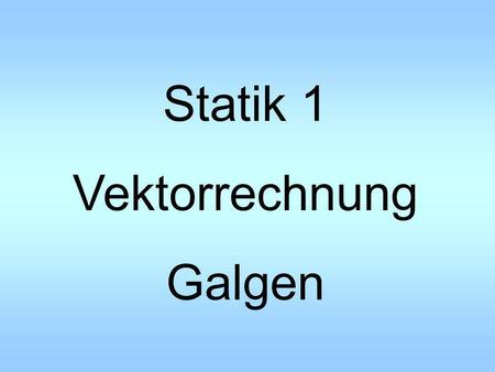 Statik 1 Vektorrechnung Galgen.