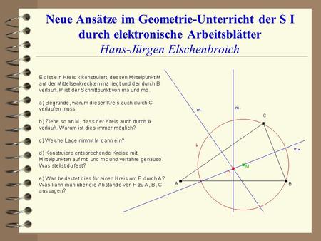 Neue Ansätze im Geometrie-Unterricht der S I durch elektronische Arbeitsblätter Hans-Jürgen Elschenbroich.