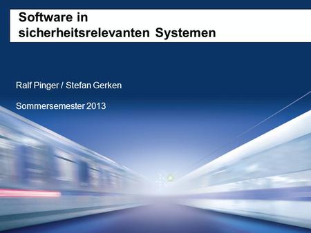 Software in sicherheitsrelevanten Systemen Ralf Pinger / Stefan Gerken Sommersemester 2013.