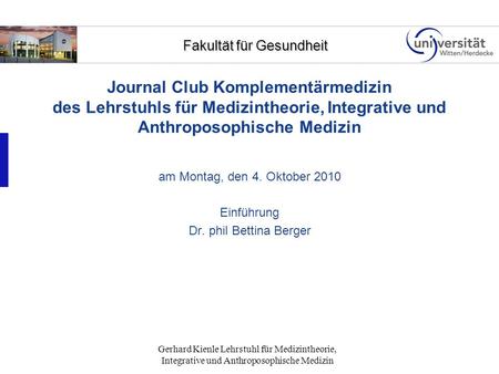 Journal Club Komplementärmedizin des Lehrstuhls für Medizintheorie, Integrative und Anthroposophische Medizin am Montag, den 4. Oktober 2010 Einführung.