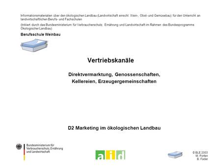 © BLE 2003 M. Porten B. Fader Vertriebskanäle Direktvermarktung, Genossenschaften, Kellereien, Erzeugergemeinschaften Informationsmaterialien über den.