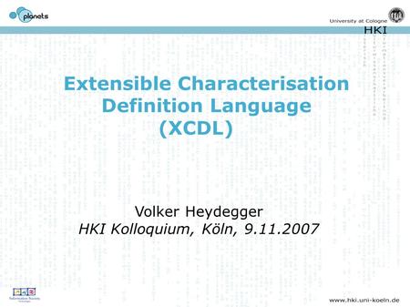 Extensible Characterisation Definition Language (XCDL) Volker Heydegger HKI Kolloquium, Köln, 9.11.2007.