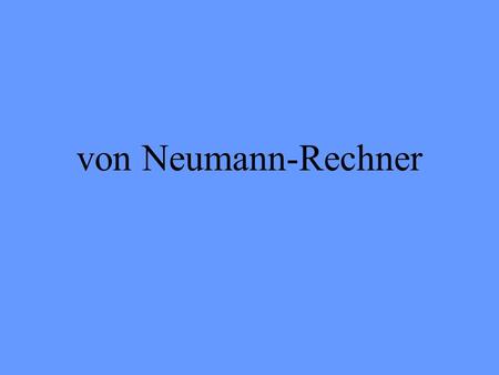 Von Neumann-Rechner.