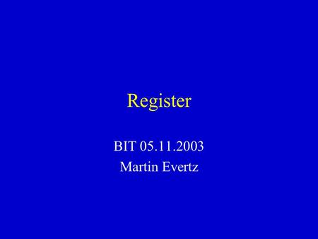 Register BIT 05.11.2003 Martin Evertz.