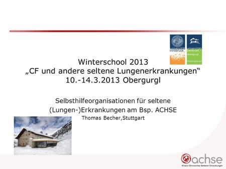 Winterschool 2013 „CF und andere seltene Lungenerkrankungen“ Obergurgl