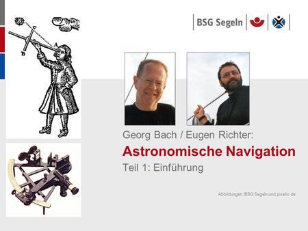 Georg Bach / Eugen Richter: Astronomische Navigation Teil 1: Einführung Abbildungen: BSG Segeln und pixelio.de.