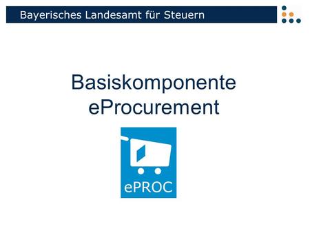 Bayerisches Landesamt für Steuern Basiskomponente eProcurement.