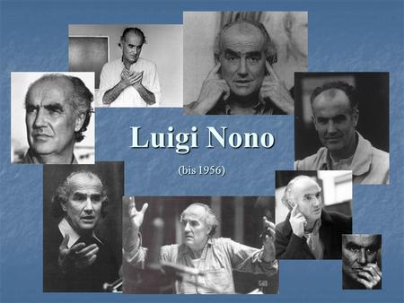 Luigi Nono (bis 1956).