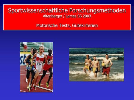 Sportwissenschaftliche Forschungsmethoden Altenberger / Lames SS 2003 Motorische Tests, Gütekriterien.