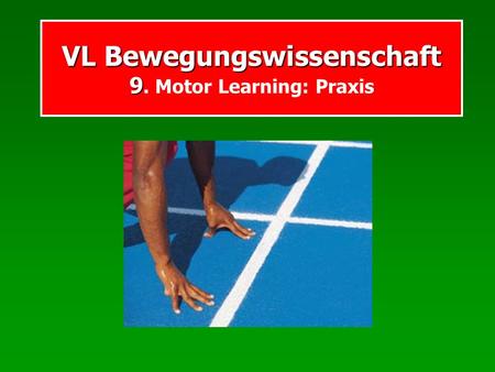 VL Bewegungswissenschaft 9. Motor Learning: Praxis