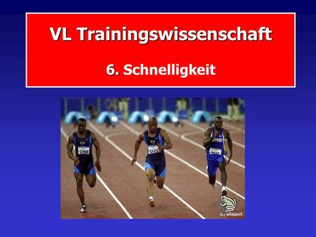 VL Trainingswissenschaft 6. VL Trainingswissenschaft 6. Schnelligkeit.