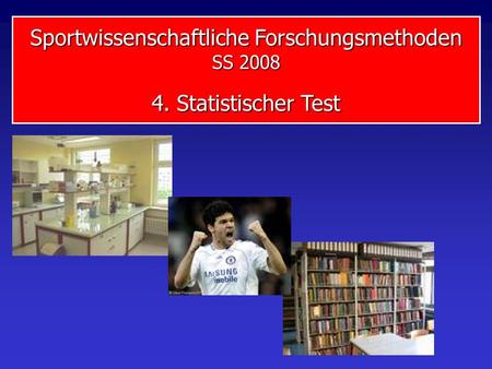 Sportwissenschaftliche Forschungsmethoden SS 2008 4. Statistischer Test.