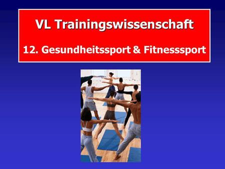 VL Trainingswissenschaft 12. Gesundheitssport & Fitnesssport