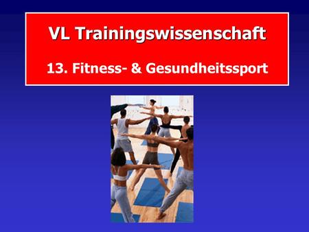 VL Trainingswissenschaft 13. Fitness- & Gesundheitssport
