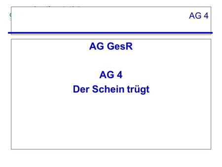 AG GesR AG 4 Der Schein trügt