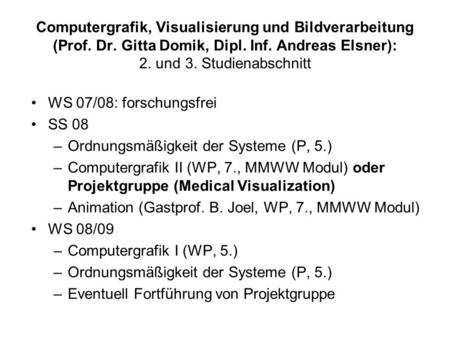 Computergrafik, Visualisierung und Bildverarbeitung (Prof. Dr. Gitta Domik, Dipl. Inf. Andreas Elsner): 2. und 3. Studienabschnitt WS 07/08: forschungsfrei.