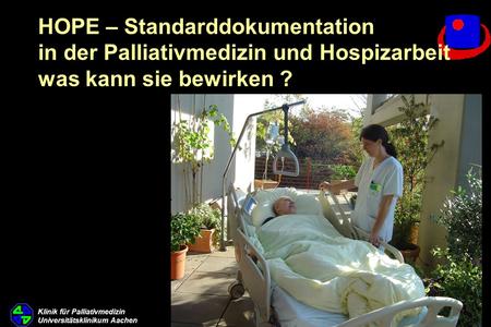 HOPE – Standarddokumentation in der Palliativmedizin und Hospizarbeit was kann sie bewirken ? 1999 – 2006 = 11.652 Patienten.