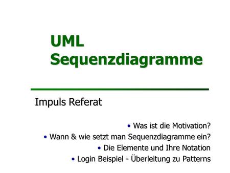 UML Sequenzdiagramme Impuls Referat Was ist die Motivation?