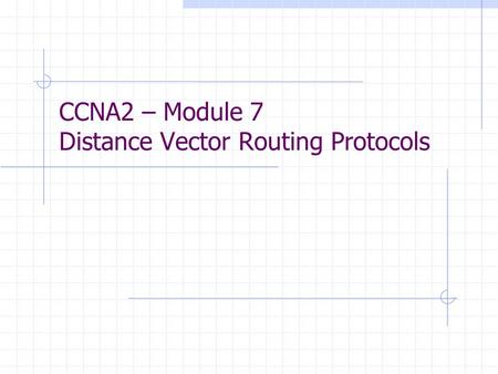 CCNA2 – Module 7 Distance Vector Routing Protocols