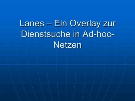 Lanes – Ein Overlay zur Dienstsuche in Ad-hoc- Netzen.
