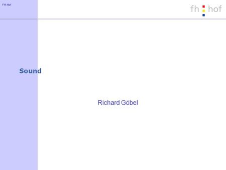 FH-Hof Sound Richard Göbel. FH-Hof Geräusche in Java3D Klasse MediaContainer als Datenlieferant MediaContainer(java.io.InputStream stream). MediaContainer(java.lang.String.