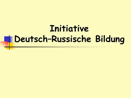 Initiative Deutsch–Russische Bildung. Ein regionales Netzwerk zur Förderung und Unterstützung des -beruflich orientierten- Austausches zwischen Westfalen.