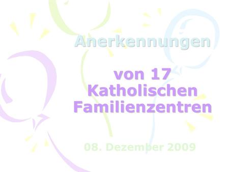 Anerkennungen von 17 Katholischen Familienzentren 08. Dezember 2009.