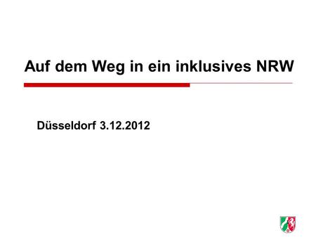1 Auf dem Weg in ein inklusives NRW Düsseldorf 3.12.2012.