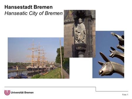 Folie 1 Hansestadt Bremen Hanseatic City of Bremen.