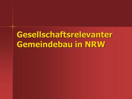 Gesellschaftsrelevanter Gemeindebau in NRW. 1. Gemeinde – was ist gemeint? Gemeinde = Christliche Religion Gemeinde = Christliche Religion Gemeinde =