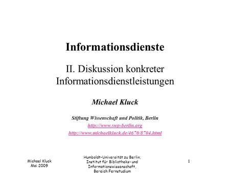 Michael Kluck Mai 2009 Humboldt-Universität zu Berlin, Institut für Bibliotheks- und Informationswissenschaft, Bereich Fernstudium 1 Informationsdienste.