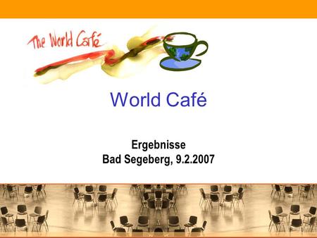 World Café Ergebnisse Bad Segeberg, 9.2.2007. 1. Einbindung von KollegInnen in die erweiterte Berufsorientierung Zeit für BO zur Verfügung Es müssen die.