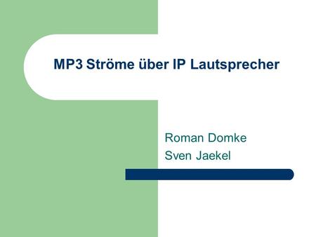MP3 Ströme über IP Lautsprecher Roman Domke Sven Jaekel.