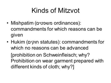 Kinds of Mitzvot Mishpatim (משפטים ordinances): commandments for which reasons can be given Hukim (חוקים statutes): commandments for which no reasons can.