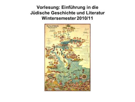 Vorlesung: Einführung in die Jüdische Geschichte und Literatur Wintersemester 2010/11.