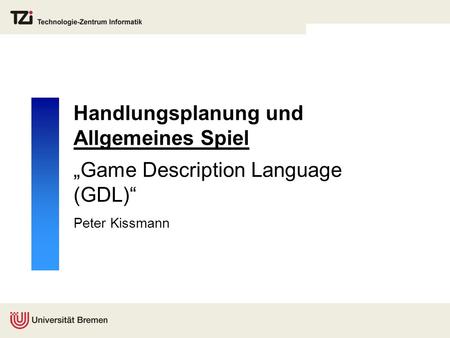 Handlungsplanung und Allgemeines Spiel „Game Description Language (GDL)“ Peter Kissmann.
