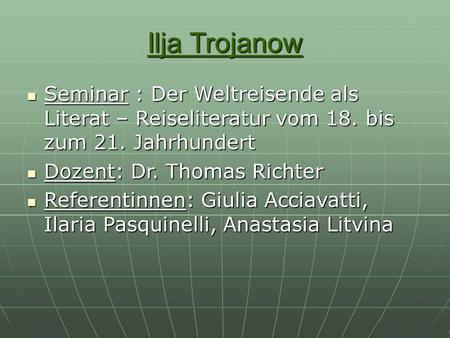 Ilja Trojanow Seminar : Der Weltreisende als Literat – Reiseliteratur vom 18. bis zum 21. Jahrhundert Seminar : Der Weltreisende als Literat – Reiseliteratur.