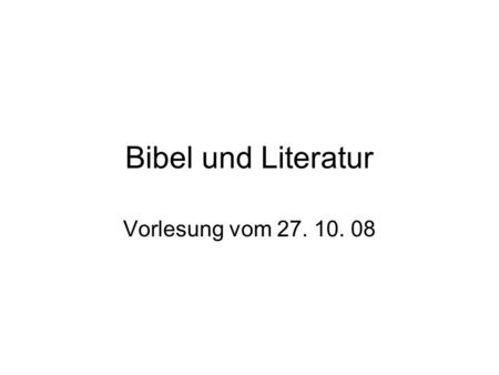 Bibel und Literatur Vorlesung vom 27. 10. 08.