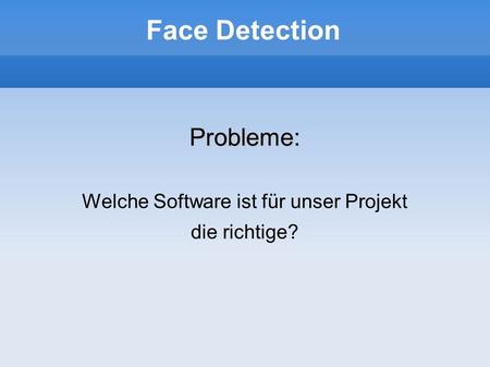 Face Detection Probleme: Welche Software ist für unser Projekt die richtige?