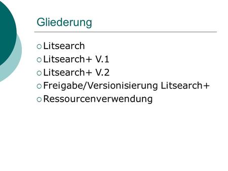Gliederung Litsearch Litsearch+ V.1 Litsearch+ V.2 Freigabe/Versionisierung Litsearch+ Ressourcenverwendung.