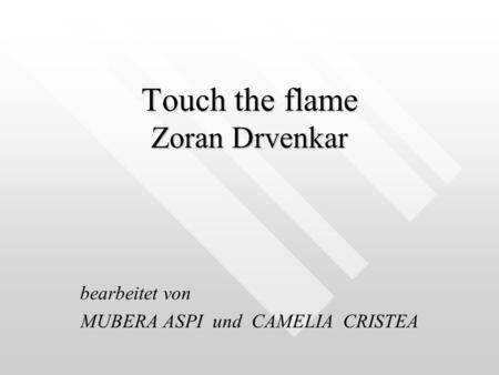 Touch the flame Zoran Drvenkar