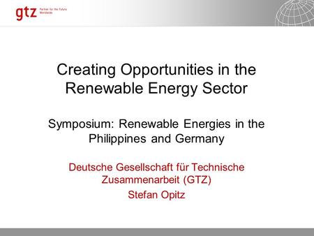 09.02.2014 Seite 1 Creating Opportunities in the Renewable Energy Sector Symposium: Renewable Energies in the Philippines and Germany Deutsche Gesellschaft.